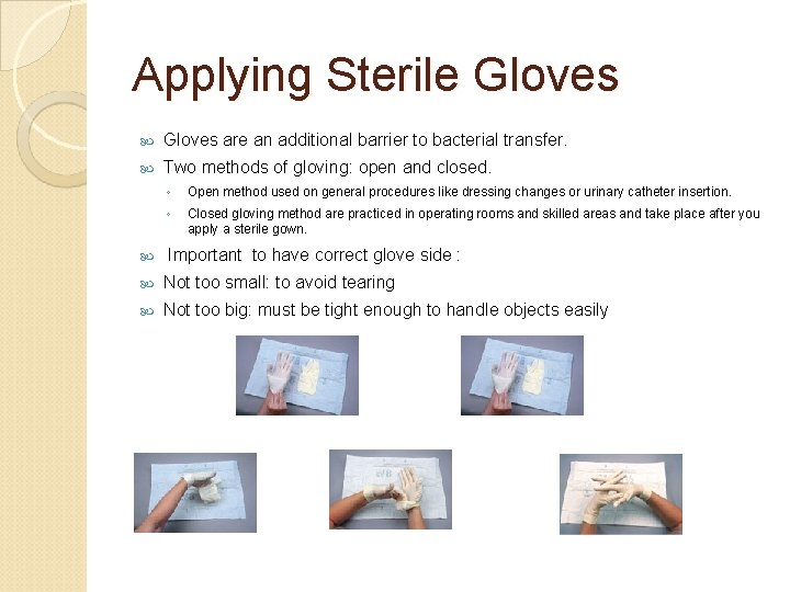 Applying Sterile Gloves are an additional barrier to bacterial transfer. Two methods of gloving: