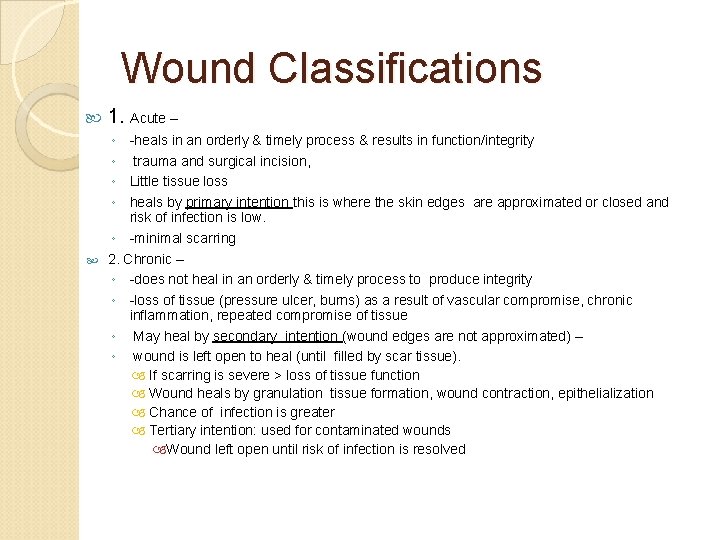 Wound Classifications 1. Acute – ◦ -heals in an orderly & timely process &