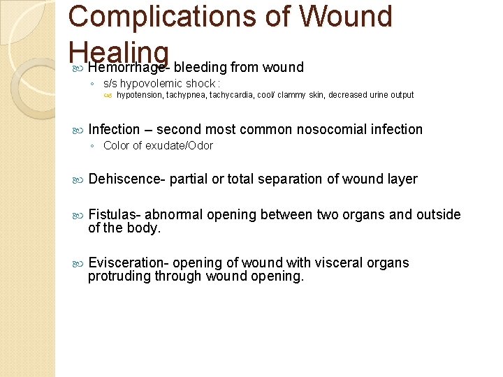 Complications of Wound Healing Hemorrhage- bleeding from wound ◦ s/s hypovolemic shock : hypotension,