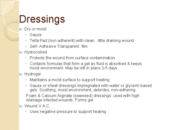 Dressings Dry or moist ◦ Gauze ◦ Telfa Pad (non adherent) with clean ,