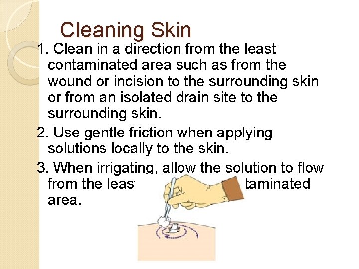 Cleaning Skin 1. Clean in a direction from the least contaminated area such as
