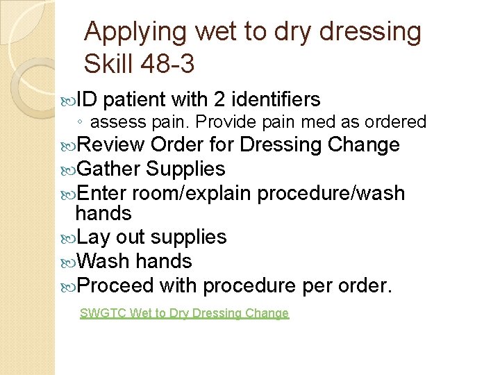Applying wet to dry dressing Skill 48 -3 ID patient with 2 identifiers ◦