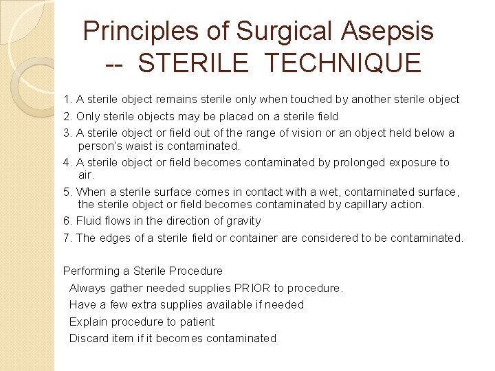 Principles of Surgical Asepsis -- STERILE TECHNIQUE 1. A sterile object remains sterile only