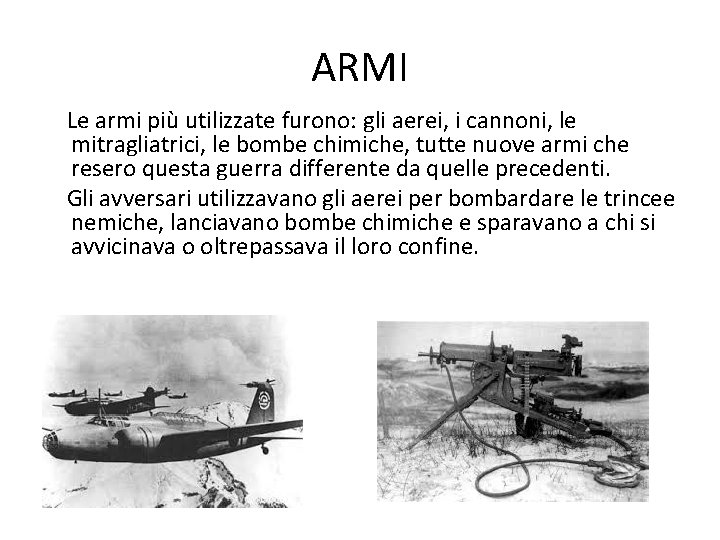 ARMI Le armi più utilizzate furono: gli aerei, i cannoni, le mitragliatrici, le bombe