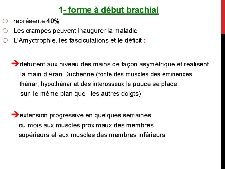 o o o 1 - forme à début brachial représente 40% Les crampes peuvent