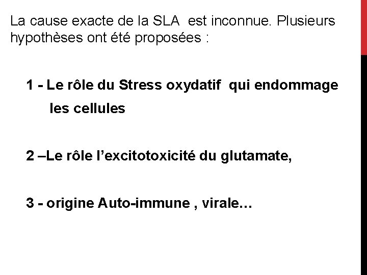 La cause exacte de la SLA est inconnue. Plusieurs hypothèses ont été proposées :