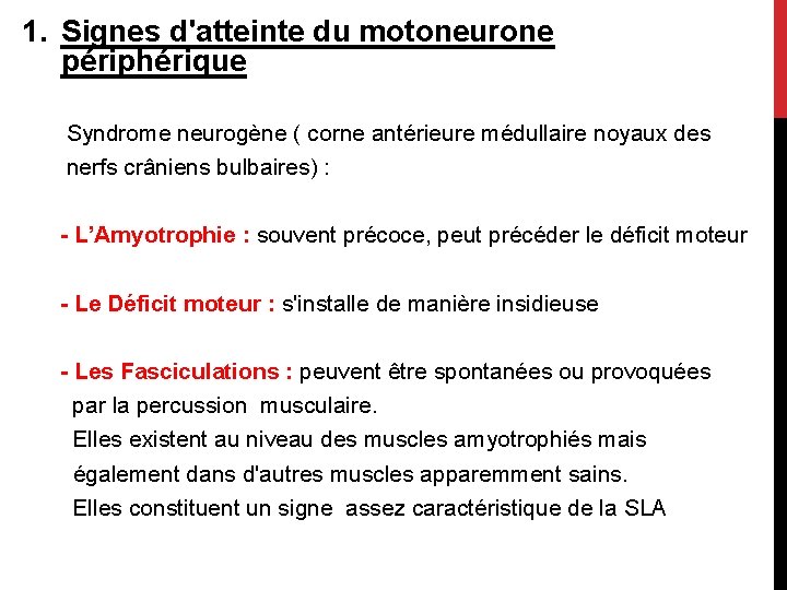 1. Signes d'atteinte du motoneurone périphérique Syndrome neurogène ( corne antérieure médullaire noyaux des