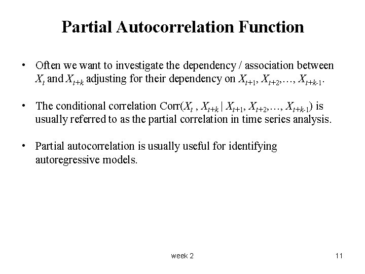 Partial Autocorrelation Function • Often we want to investigate the dependency / association between