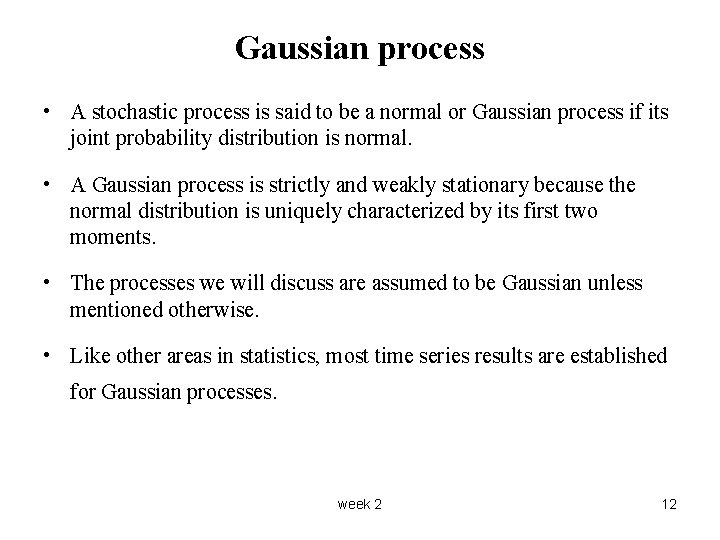 Gaussian process • A stochastic process is said to be a normal or Gaussian