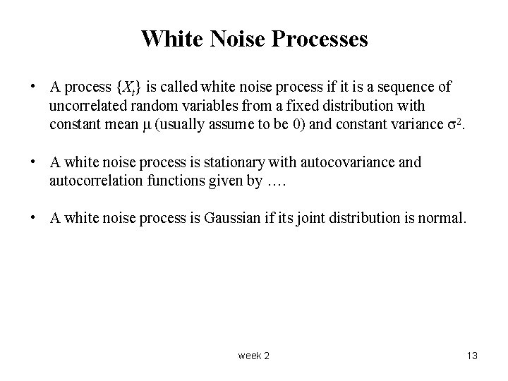 White Noise Processes • A process {Xt} is called white noise process if it