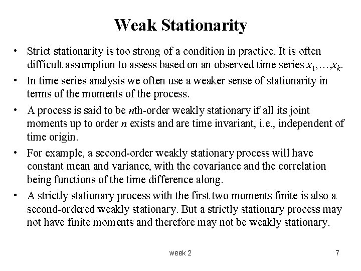 Weak Stationarity • Strict stationarity is too strong of a condition in practice. It