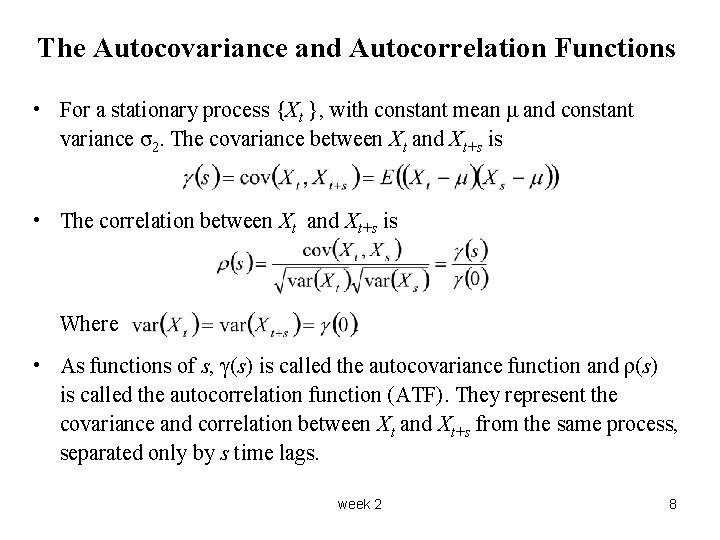 The Autocovariance and Autocorrelation Functions • For a stationary process {Xt }, with constant