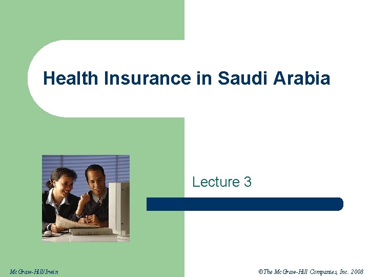 Health Insurance in Saudi Arabia Lecture 3 Mc. Graw-Hill/Irwin ©The Mc. Graw-Hill Companies, Inc.