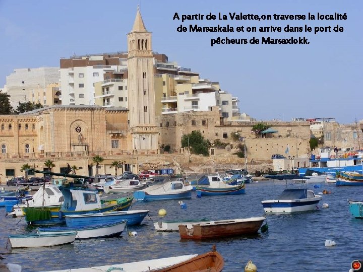 A partir de La Valette, on la localité Marsaskala est une localité située danstraverse