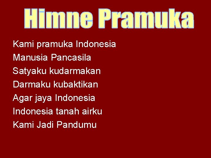 Kami pramuka Indonesia Manusia Pancasila Satyaku kudarmakan Darmaku kubaktikan Agar jaya Indonesia tanah airku