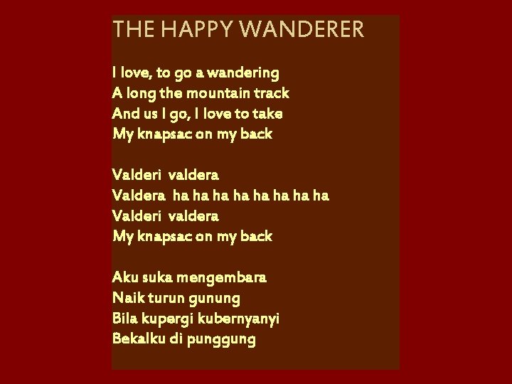 THE HAPPY WANDERER I love, to go a wandering A long the mountain track