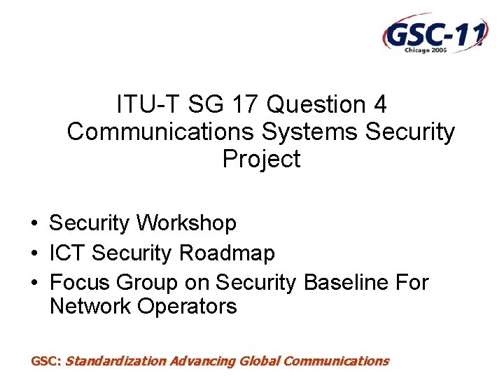 ITU-T SG 17 Question 4 Communications Systems Security Project • Security Workshop • ICT