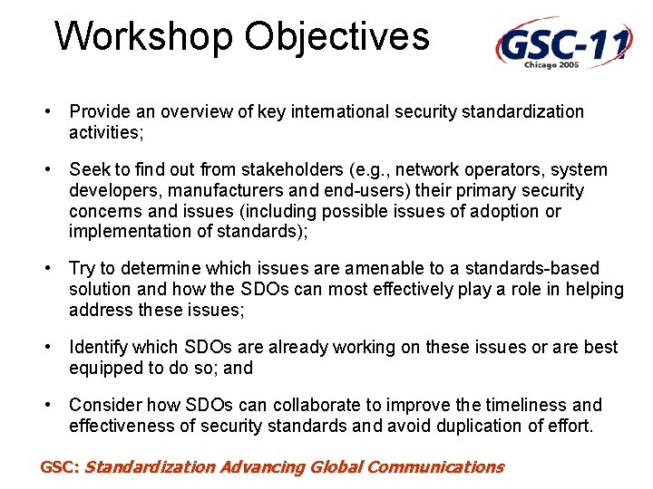 Workshop Objectives • Provide an overview of key international security standardization activities; • Seek