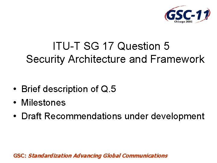 ITU-T SG 17 Question 5 Security Architecture and Framework • Brief description of Q.