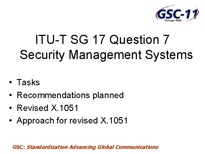 ITU-T SG 17 Question 7 Security Management Systems • • Tasks Recommendations planned Revised