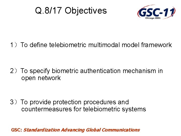 Q. 8/17 Objectives 1）To define telebiometric multimodal model framework 2）To specify biometric authentication mechanism