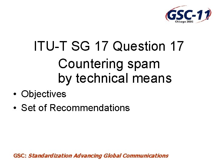 ITU-T SG 17 Question 17 Countering spam by technical means • Objectives • Set