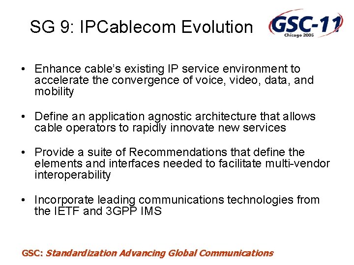 SG 9: IPCablecom Evolution • Enhance cable’s existing IP service environment to accelerate the