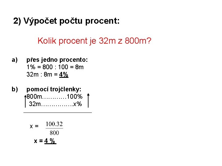 2) Výpočet počtu procent: Kolik procent je 32 m z 800 m? a) přes