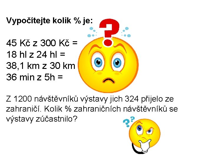 Vypočítejte kolik % je: 45 Kč z 300 Kč = 18 hl z 24