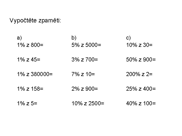 Vypočtěte zpaměti: a) 1% z 800= b) 5% z 5000= c) 10% z 30=