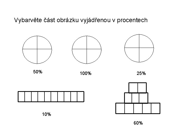 Vybarvěte část obrázku vyjádřenou v procentech 50% 100% 25% 10% 60% 