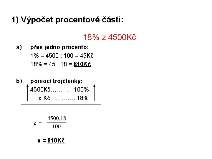 1) Výpočet procentové části: 18% z 4500 Kč a) přes jedno procento: 1% =