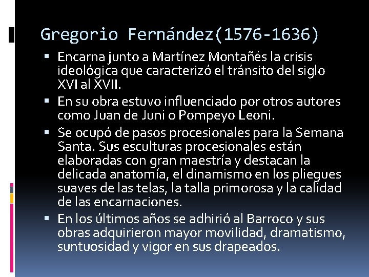 Gregorio Fernández(1576 -1636) Encarna junto a Martínez Montañés la crisis ideológica que caracterizó el