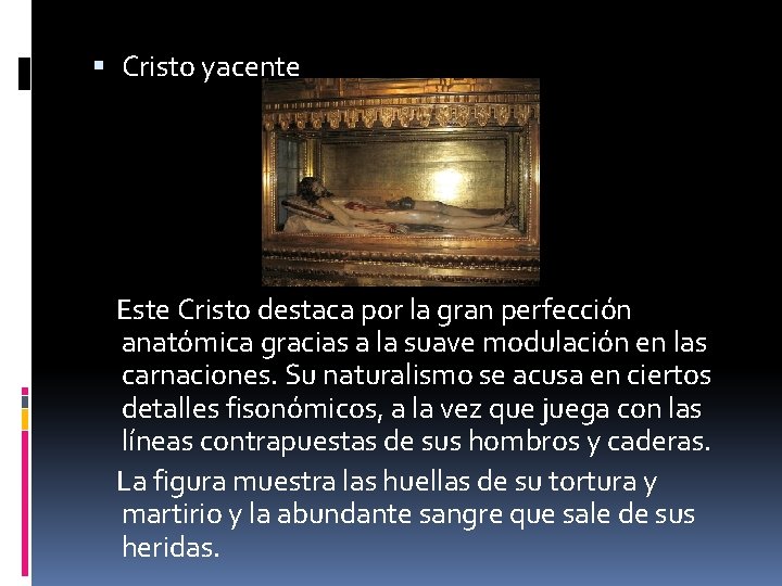  Cristo yacente Este Cristo destaca por la gran perfección anatómica gracias a la