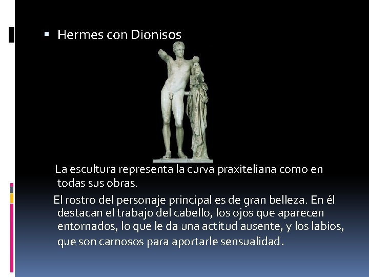  Hermes con Dionisos La escultura representa la curva praxiteliana como en todas sus