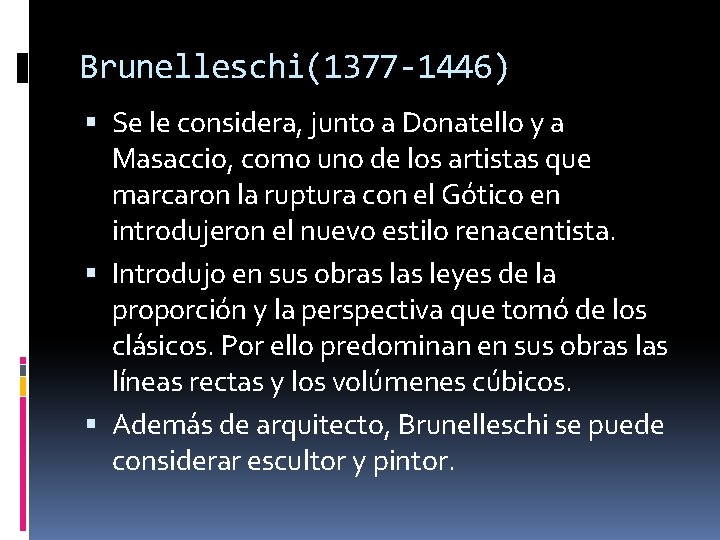 Brunelleschi(1377 -1446) Se le considera, junto a Donatello y a Masaccio, como uno de