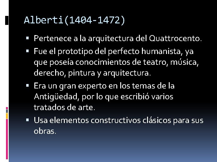 Alberti(1404 -1472) Pertenece a la arquitectura del Quattrocento. Fue el prototipo del perfecto humanista,