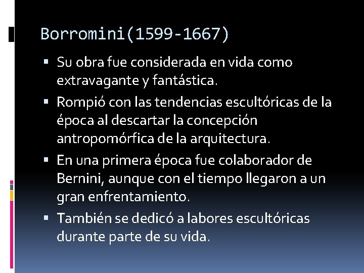 Borromini(1599 -1667) Su obra fue considerada en vida como extravagante y fantástica. Rompió con