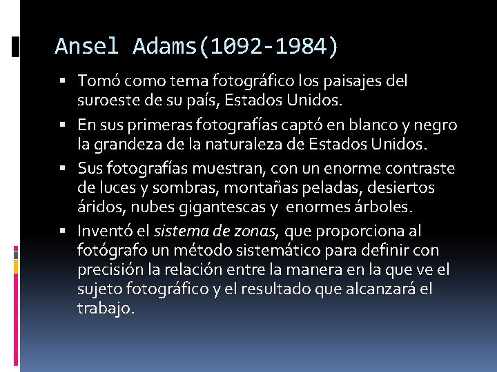 Ansel Adams(1092 -1984) Tomó como tema fotográfico los paisajes del suroeste de su país,
