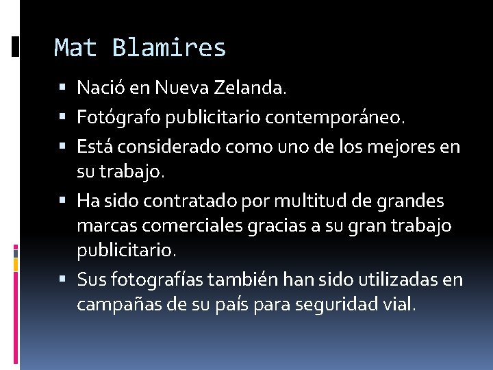 Mat Blamires Nació en Nueva Zelanda. Fotógrafo publicitario contemporáneo. Está considerado como uno de