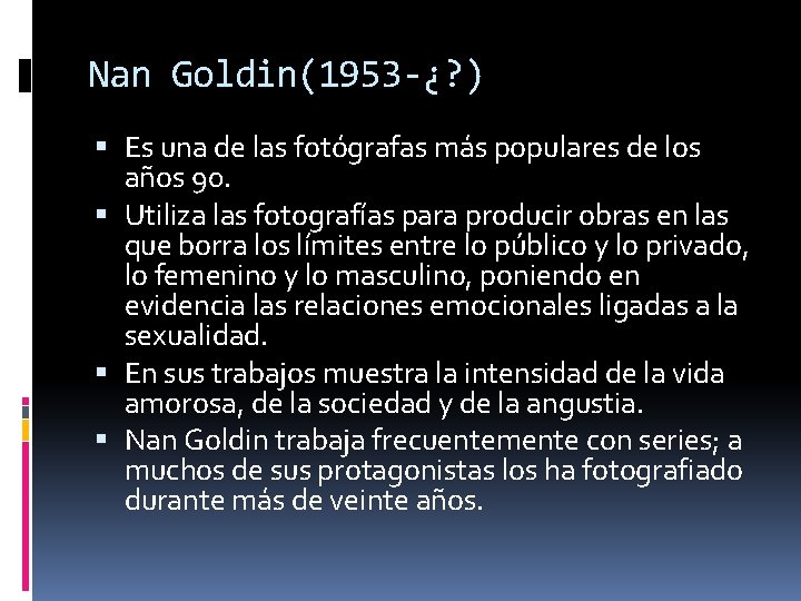 Nan Goldin(1953 -¿? ) Es una de las fotógrafas más populares de los años