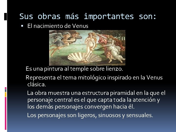 Sus obras más importantes son: El nacimiento de Venus Es una pintura al temple