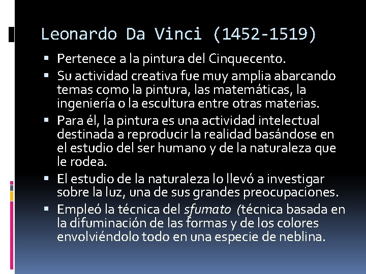 Leonardo Da Vinci (1452 -1519) Pertenece a la pintura del Cinquecento. Su actividad creativa