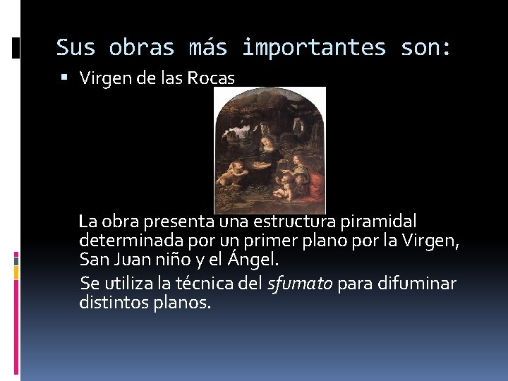 Sus obras más importantes son: Virgen de las Rocas La obra presenta una estructura