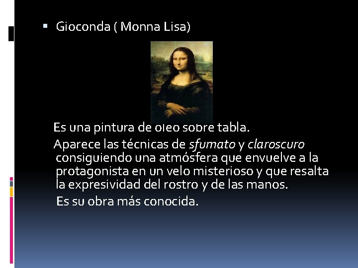  Gioconda ( Monna Lisa) Es una pintura de óleo sobre tabla. Aparece las