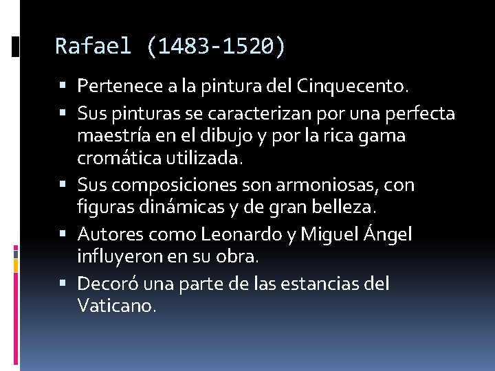 Rafael (1483 -1520) Pertenece a la pintura del Cinquecento. Sus pinturas se caracterizan por