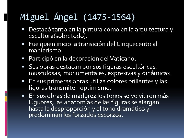 Miguel Ángel (1475 -1564) Destacó tanto en la pintura como en la arquitectura y