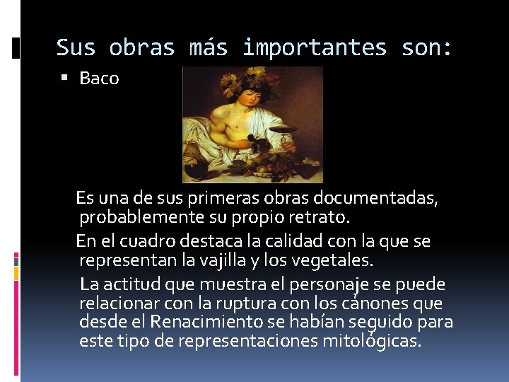 Sus obras más importantes son: Baco Es una de sus primeras obras documentadas, probablemente