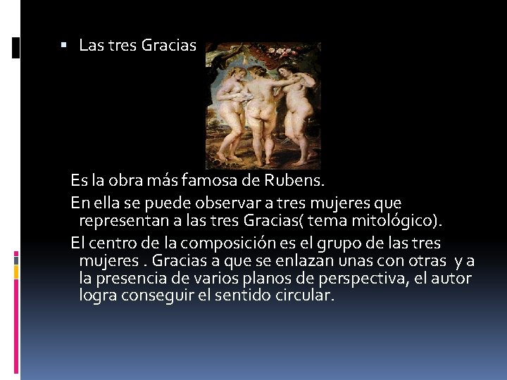  Las tres Gracias Es la obra más famosa de Rubens. En ella se