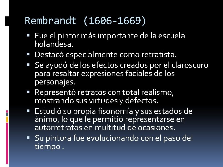 Rembrandt (1606 -1669) Fue el pintor más importante de la escuela holandesa. Destacó especialmente